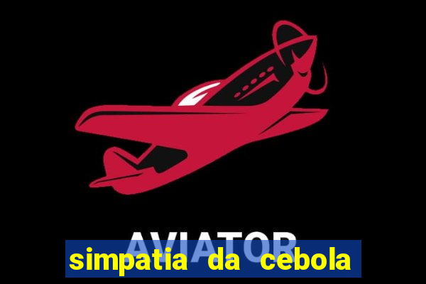 simpatia da cebola roxa para afastar rival